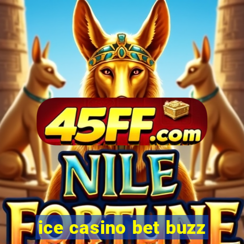 ice casino bet buzz